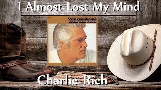 Watch Charlie Rich I Almost Lost My Mind video