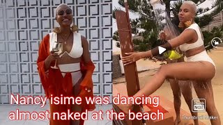 Nancy isime was dancing and playing almost naked with her friends in the beach