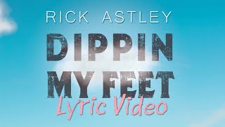 Rick Astley - Dippin My Feet (Lyric Video)
