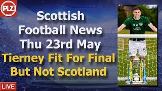 Tierney Fit For Final But Not Scotland - Scottish Football News - Thursday 23rd May