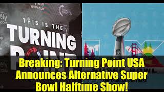 Breaking Turning Point Usa Announces Alternative Super Bowl Halftime Show