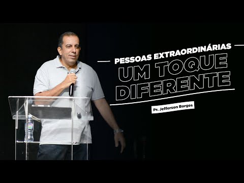PESSOAS EXTRAORDINÁRIAS | UM TOQUE DIFERENTE - Pr. Jefferson
