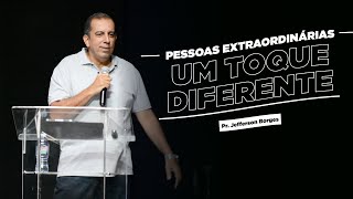 PESSOAS EXTRAORDINÁRIAS | UM TOQUE DIFERENTE - Pr. Jefferson