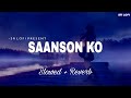 Saanson Ko - Lofi (Slowed + Reverb) | Arijit Singh | SR Lofi
