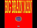 view Big Brain Man