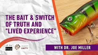 The Bait & Switch of Truth and Lived Experience
