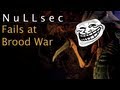 NuLLsec Fails at Starcraft Brood War - #001