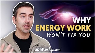 Why Energy Work Won't Fix You