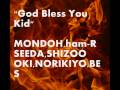 "God bless you kid" 　MONDOH, ham-R, SEEDA, SHIZOO, OKI, NORIKIYO, BES