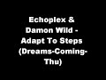 Echoplex & Damon Wild - Adapt To Steps (Dreams-Coming-Thu)
