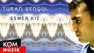 Turan Şengül - Esmer Kız ( Audio © Kom Müzik)