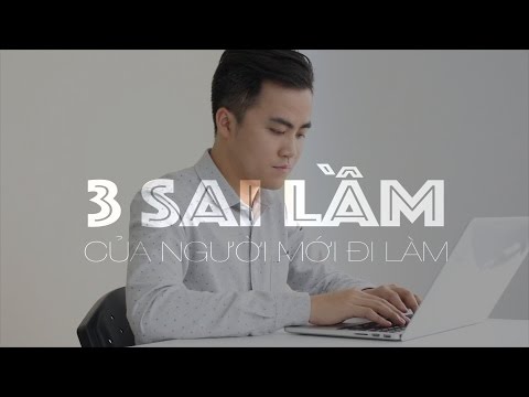 3 SAI LẦM CỦA NGƯỜI MỚI ĐI LÀM