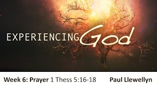 Experiencing God 6 - Prayer 1 Thessalonians 5:16-18