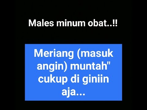 Solusi bagi yang males minum obat apabila masuk angin,sakit kepala dan muntah-muntah