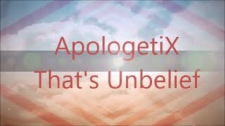 Watch Apologetix Thats Unbelief video