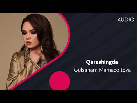 Gulsanam Mamazoitova - Qarashingda