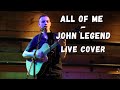 All of Me - John Legend (Live Cover)