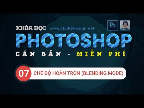 Khóa học Photoshop căn bản Bài 7 - Giới thiệu chế độ hòa trộn (Blending Mode) #ChuheDesign