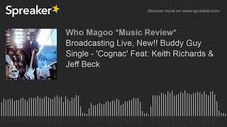 Broadcasting Live New Buddy Guy Single 39 Cognac 39 Feat Keith Richards Jeff Beck Part 1 Of 3 Broadcasting Live New Buddy Guy Single 39 Cognac 39 Feat Keith Richards Jeff Beck Part 1 Of 3