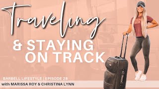 The Barbell Lifestyle Podcast - Ep. 28 Traveling & Staying on Track