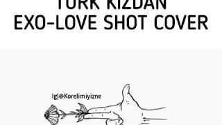 Türk Kızdan Exo Love Shot Cover