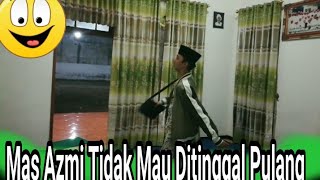 Mas Azmi Nggak Mau Ditinggal Pulang