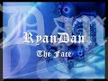 RyanDan - The Face [With Lyrics] ♥