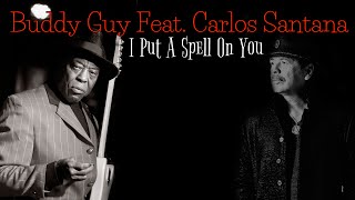 Watch Buddy Guy I Put A Spell On You feat Carlos Santana video