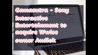 01092019 Gamasutra - Sony Interactive Entertainment to acquire Wwise owner Audiok
