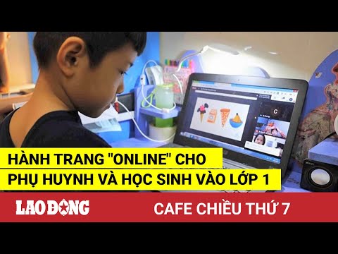 Cafe chiều thứ 7: Hành trang "online" cho phụ huynh và học sinh vào lớp 1