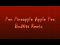 ♫ Pen Pineapple Apple Pen BudOts ♫REMIX By-Deejay'Mark♫