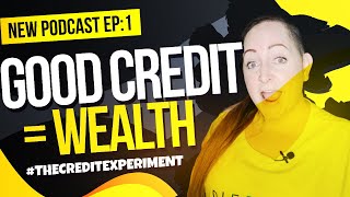 Good Credit is the Gateway to Wealth | #TheCreditExperiment EP1