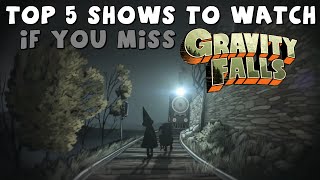 Top 5 Shows to Watch if You Miss Gravity Falls