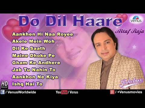 Do Dil Haare - Altaf Raja (Audio Jukebox)