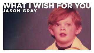 Watch Jason Gray What I Wish For You video
