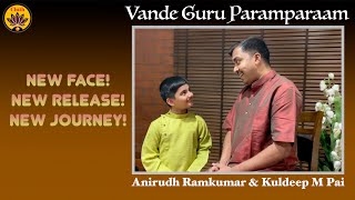 New Face, New Release, New Journey | Vande Guru Paramparaam | Anirudh Ramkumar | Kuldeep M Pai