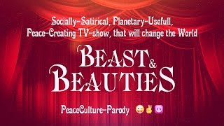 18 Socially-Satirical, Planetary-Usefull, Peace-Creating, Tv-Show Beast And Beauties Part 1