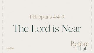 The Lord Is Near // Philippians 4:4-9