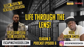 ESCAPING THE ODDS, LIFE THROUGH THE LENS, DRE RODRIGUEZ, SEASON 3 EPISODE 6