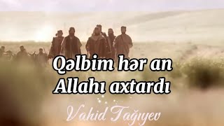 Qəlbim Hər An Allahı Axtardı.i̇lahi̇. Vahid Tağıyev