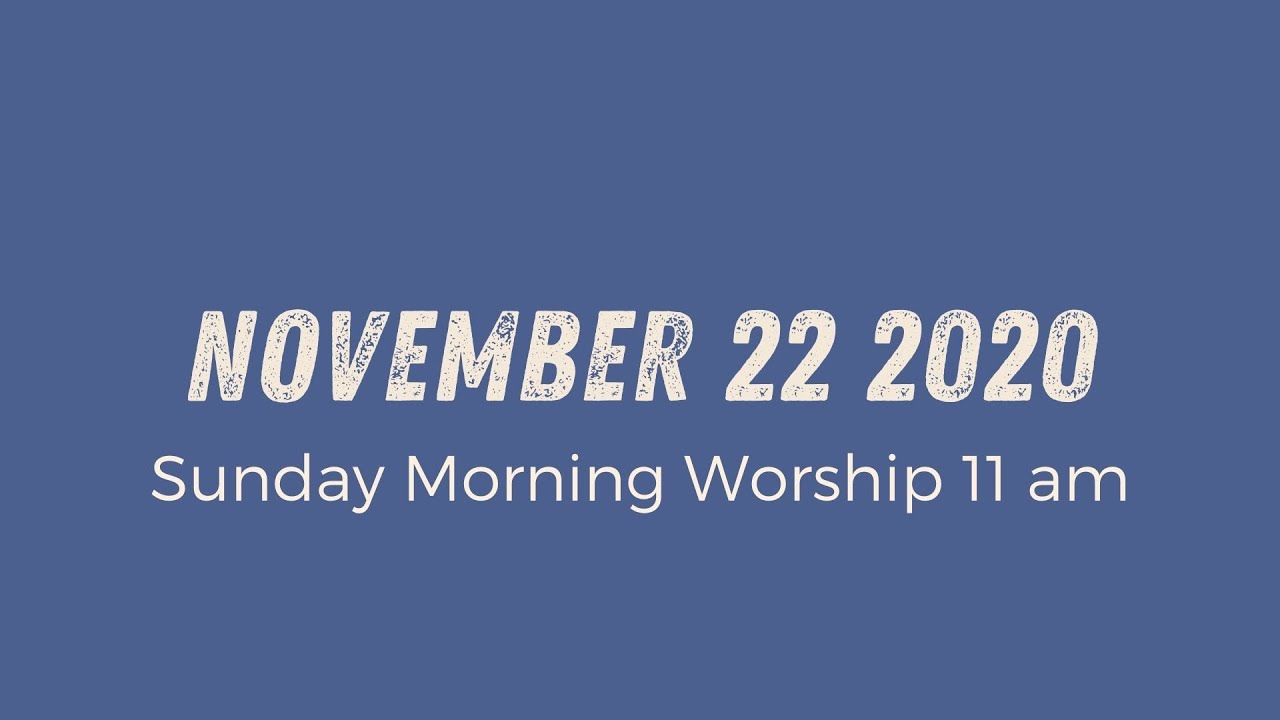 Sunday Morning Worship 11am // November 22 2020