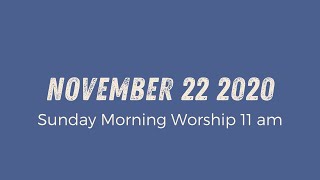 Sunday Morning Worship 11am // November 22 2020