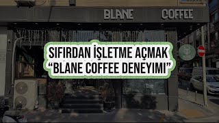 Sifirdan İşletme Açmak Blane Coffe Deneyi̇mi̇