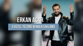 Erkan Acar - O Güzel Yüzünü Benden Saklama #ogüzelyüzünübendensaklama