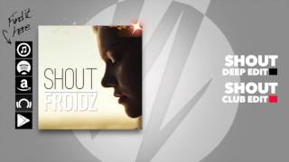 Froidz - Shout (Club Edit)