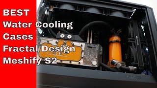 Fractal Design Meshify S2, The Best Water Cooling Case Series