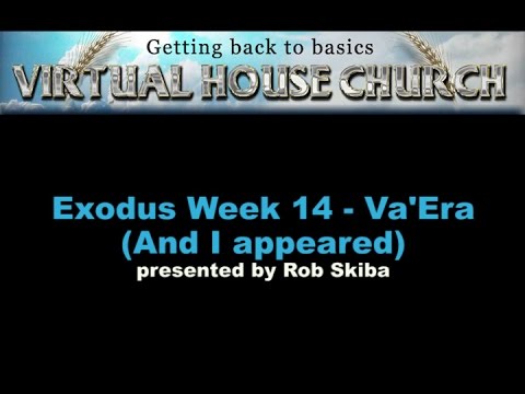 VHC Week 14 - Torah Portion: Va&#039;Era (And I appeared)