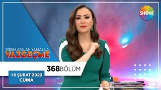Didem Arslan Yılmazla Vazgeçme 368. Bölüm 18 Şubat 2022
