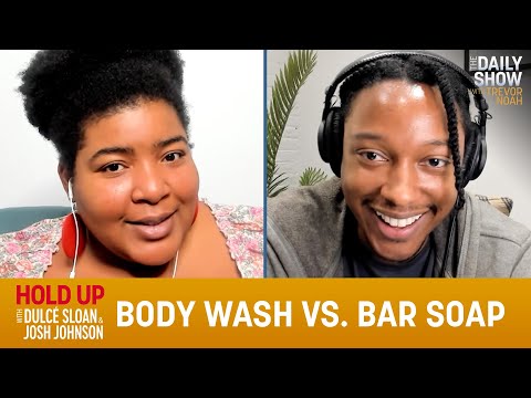 Body Wash vs. Bar Soap - Hold Up with Dulcé Sloan & Josh Johnson | The Daily Show