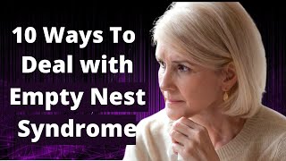 How To Deal With Empty Nest Syndrome When Your Adult Children Move Away